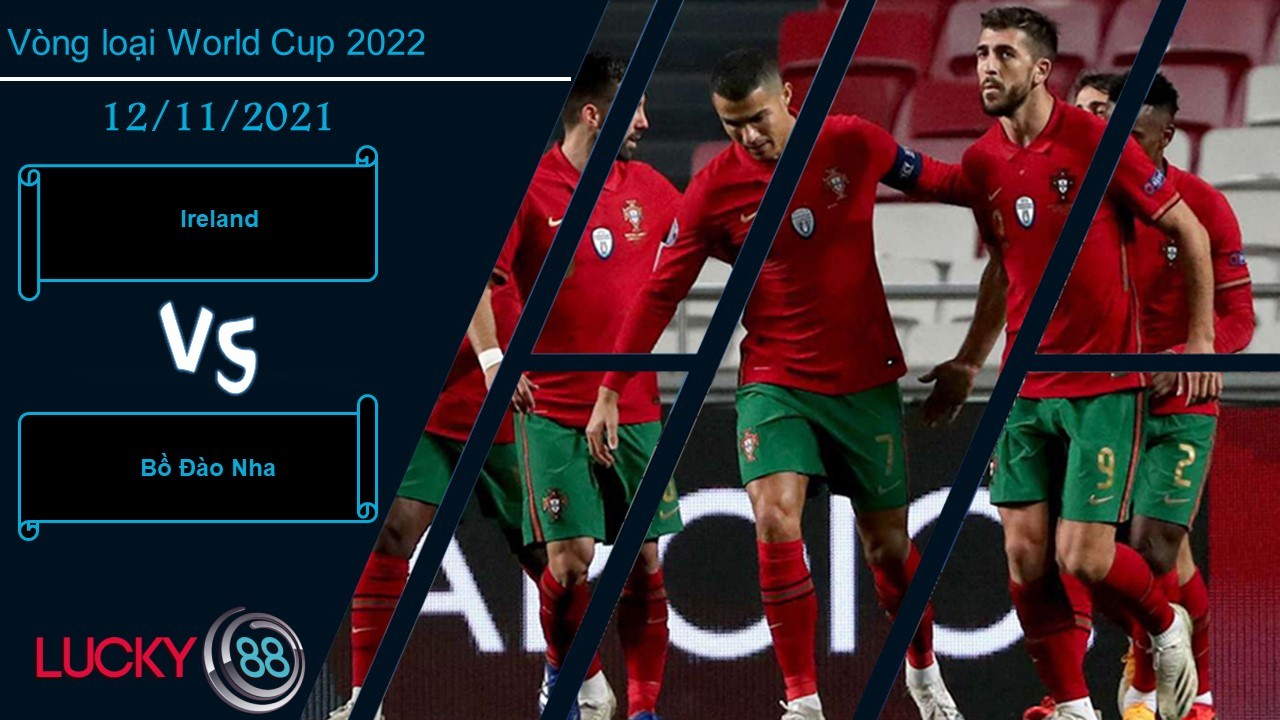 LUCKY88 Ireland vs Bồ Đào Nha, Nhận định bóng đá 12/11/2021, Seleccao khát điểm