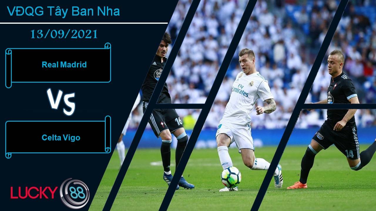 LUCKY88 Real Madrid vs Celta Vigo, Nhận định bóng đá 13/09/2021, Kền kền gặp khó