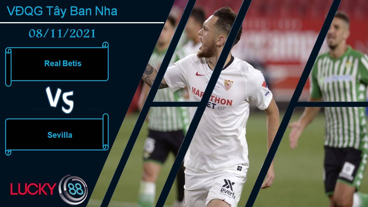 LUCKY88 Real Betis vs Sevilla, Nhận định bóng đá 08/11/2021, Cạnh tranh top 4