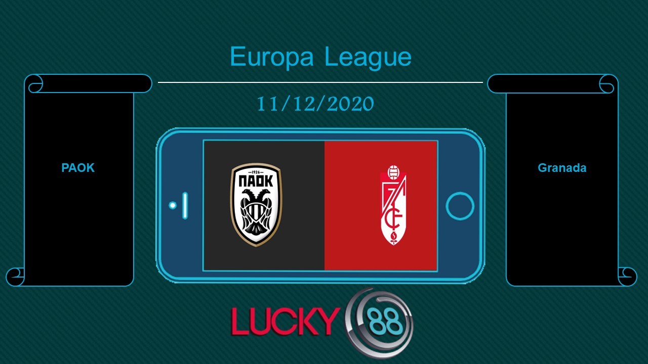 LUCKY88 PAOK vs Granada , Tip bóng đá miễn phí ngày 11/12/2020