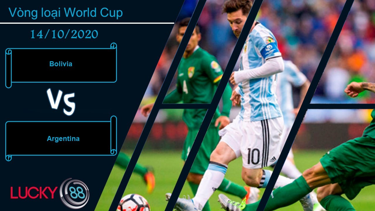 LUCKY88 Bolivia vs Argentina , Nhận định bóng đá 14/10/2020, Thận trọng không thừa
