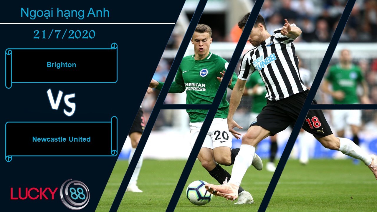 LUCKY88 Brighton vs Newcastle United , Nhận định bóng đá 21/07/2020, Không được toại nguyện