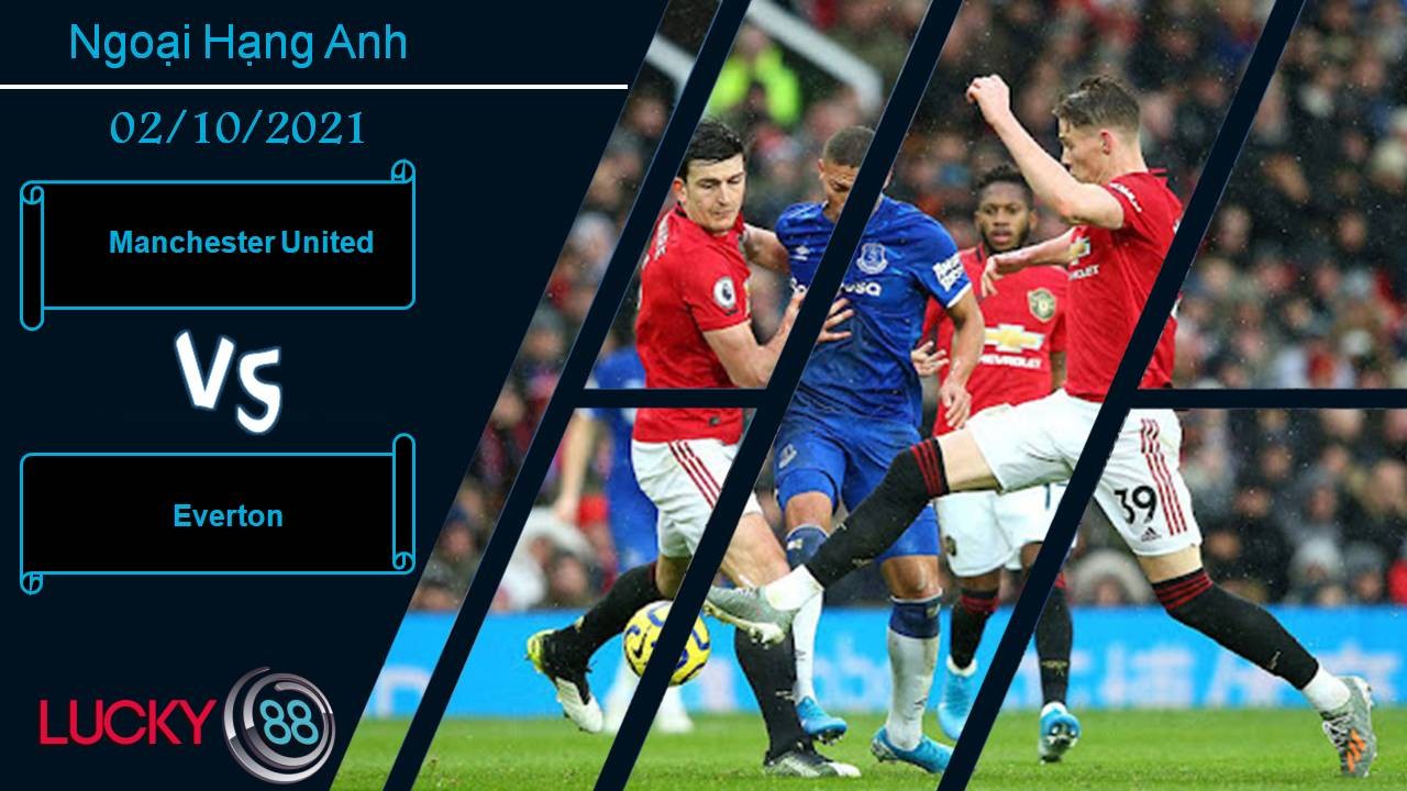 LUCKY88 Manchester United vs Everton, Nhận định bóng đá 02/10/2021, Quỷ đỏ ngã ngựa