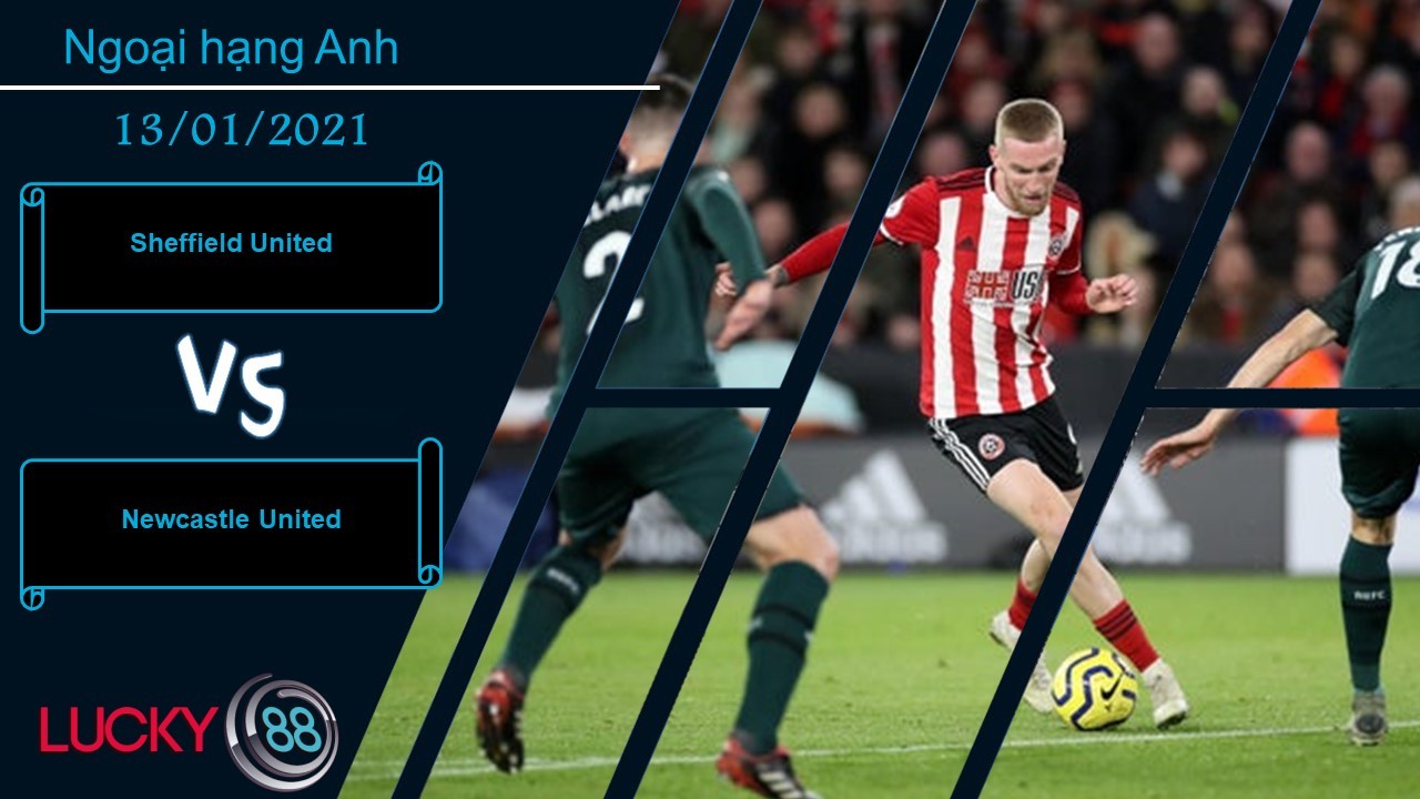 LUCKY88 Sheffield United vs Newcastle United , Nhận định bóng đá 13/01/2021, Đối thủ vừa sức