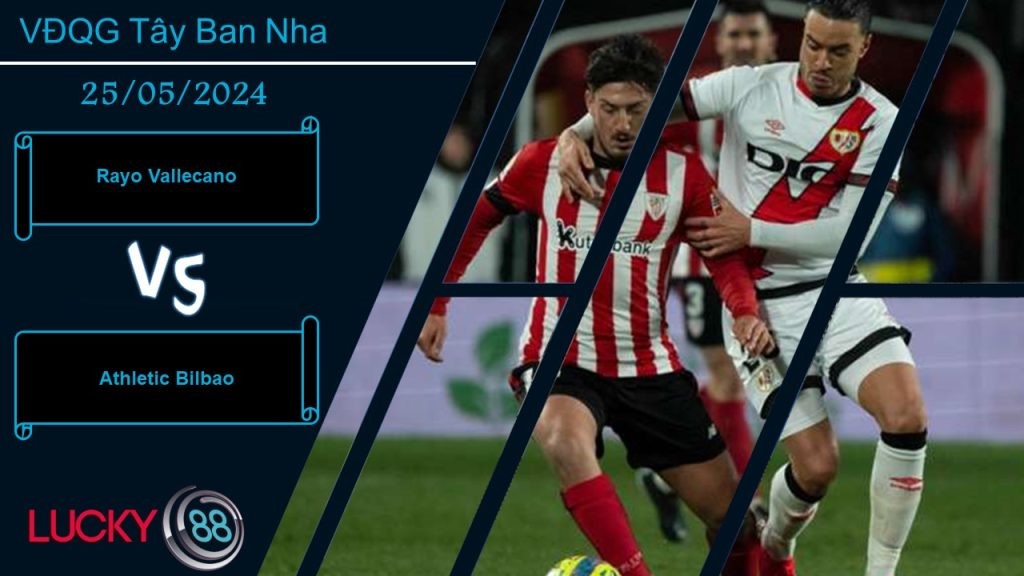 LUCKY88 Rayo Vallecano vs Athletic Bilbao, Nhận định bóng đá 25/05/2024, Không còn mục tiêu