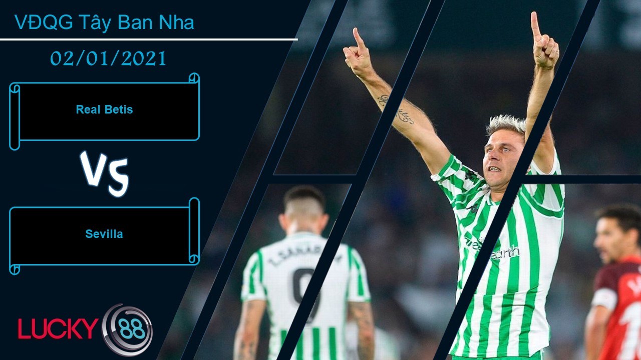 LUCKY88 Real Betis vs Sevilla  ,  Nhận định bóng đá 02/01/2021, Thử thách tìm tới