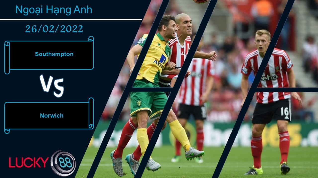 LUCKY88 Southampton vs Norwich, Nhận định bóng đá 26/02/2022, Đè bẹp “Hoàng yến”