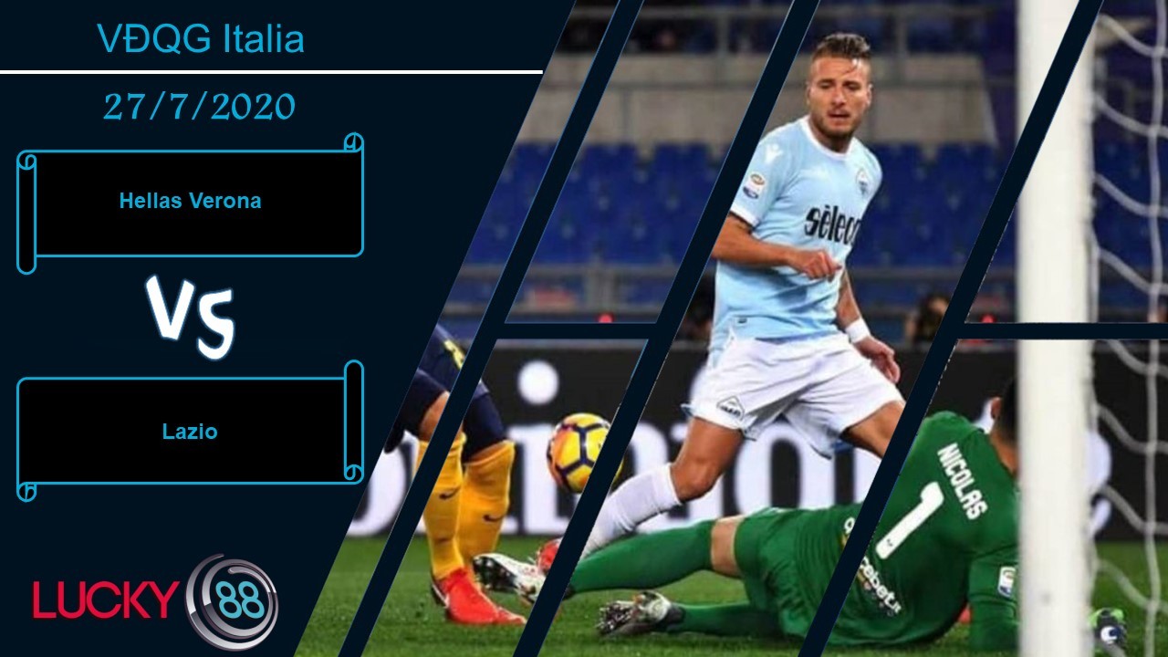 LUCKY88 Hellas Verona vs Lazio, Nhận định bóng đá 27/07/2020, Thoải mái phô diễn