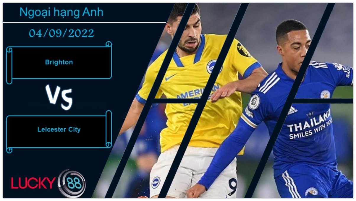 LUCKY88 Brighton vs Leicester City ,  Nhận định bóng đá 04/09/2022, Tin tưởng chủ nhà