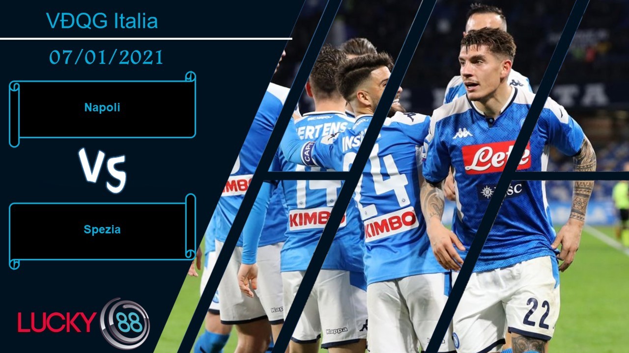 LUCKY88 Napoli vs Spezia , Nhận định bóng đá 07/01/2021, 3 điểm nằm trong túi