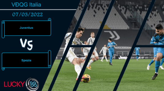 LUCKY88 Juventus vs Spezia  ,  Nhận định bóng đá 07/03/2022,  Làm chủ cuộc chơi