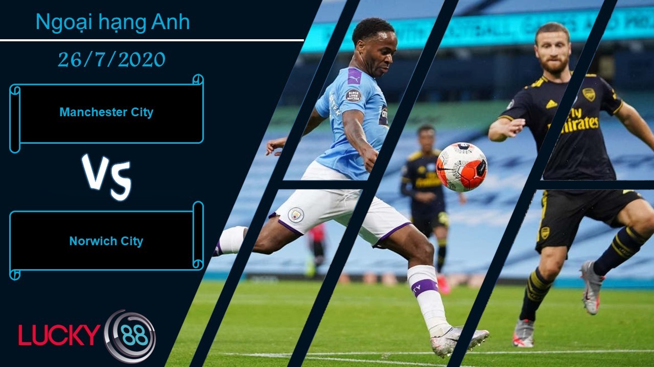 LUCKY88 Manchester City vs Norwich City , Nhận định bóng đá 26/07/2020, Hạ màn trọn vẹn