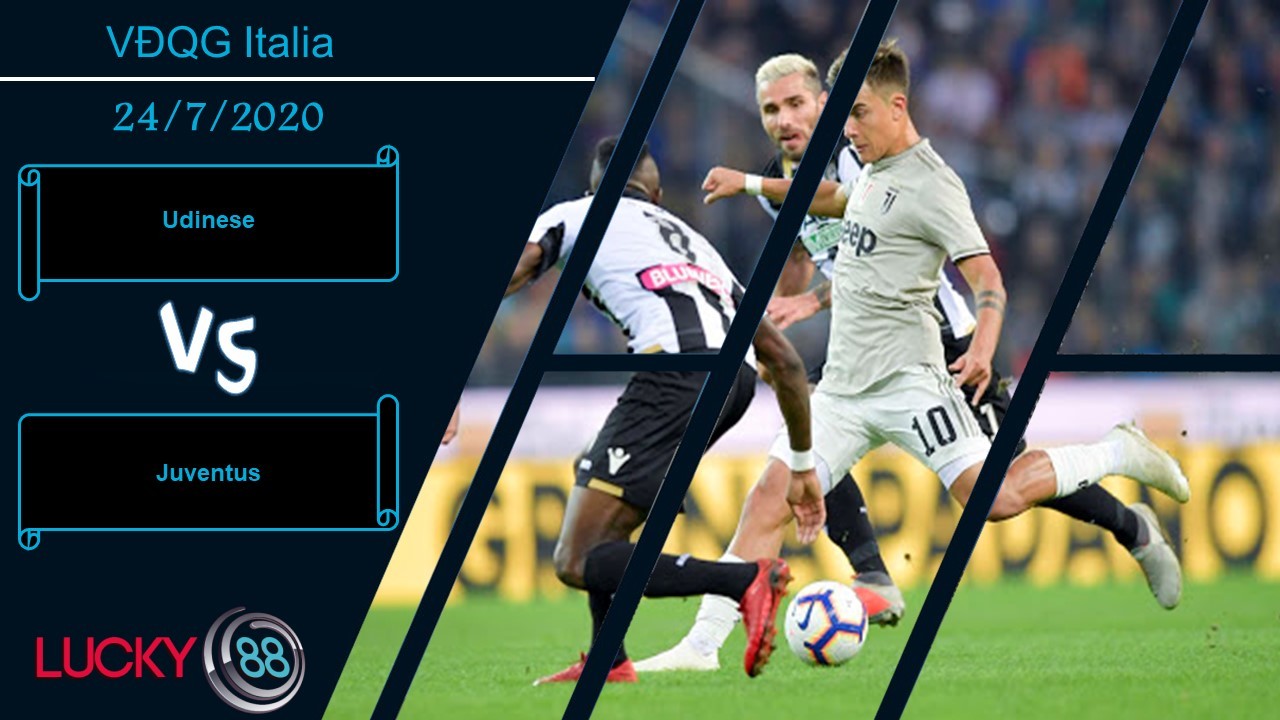 LUCKY88 Udinese vs Juventus, Nhận định bóng đá 24/07/2020, Thắng lợi nhọc nhằn