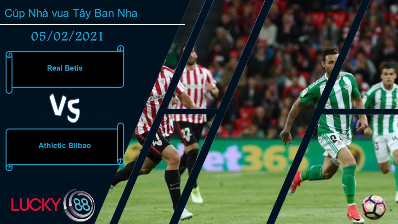 LUCKY88 Real Betis vs Athletic Bilbao , Nhận định bóng đá 05/02/2021, Ngang sức ngang tài