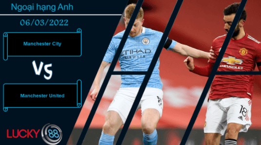 LUCKY88 Manchester City vs Manchester United ,  Nhận định bóng đá 06/03/2022, Màu cờ sắc áo