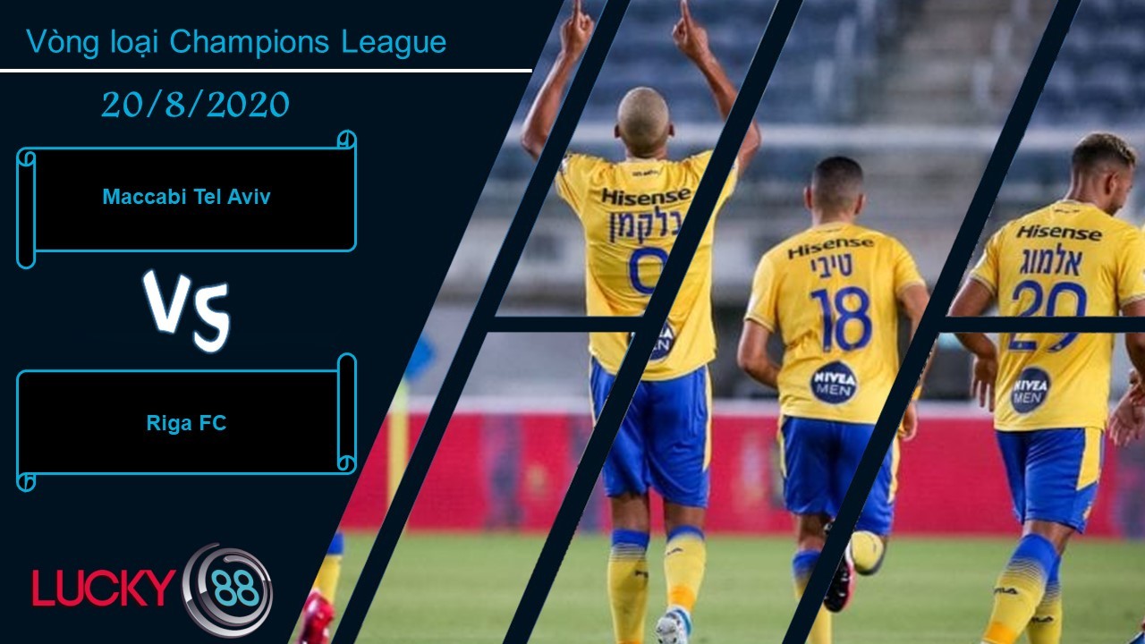 LUCKY88 Maccabi Tel Aviv vs Riga FC, Nhận định bóng đá 20/08/2020, Nhiệm vụ đơn giản