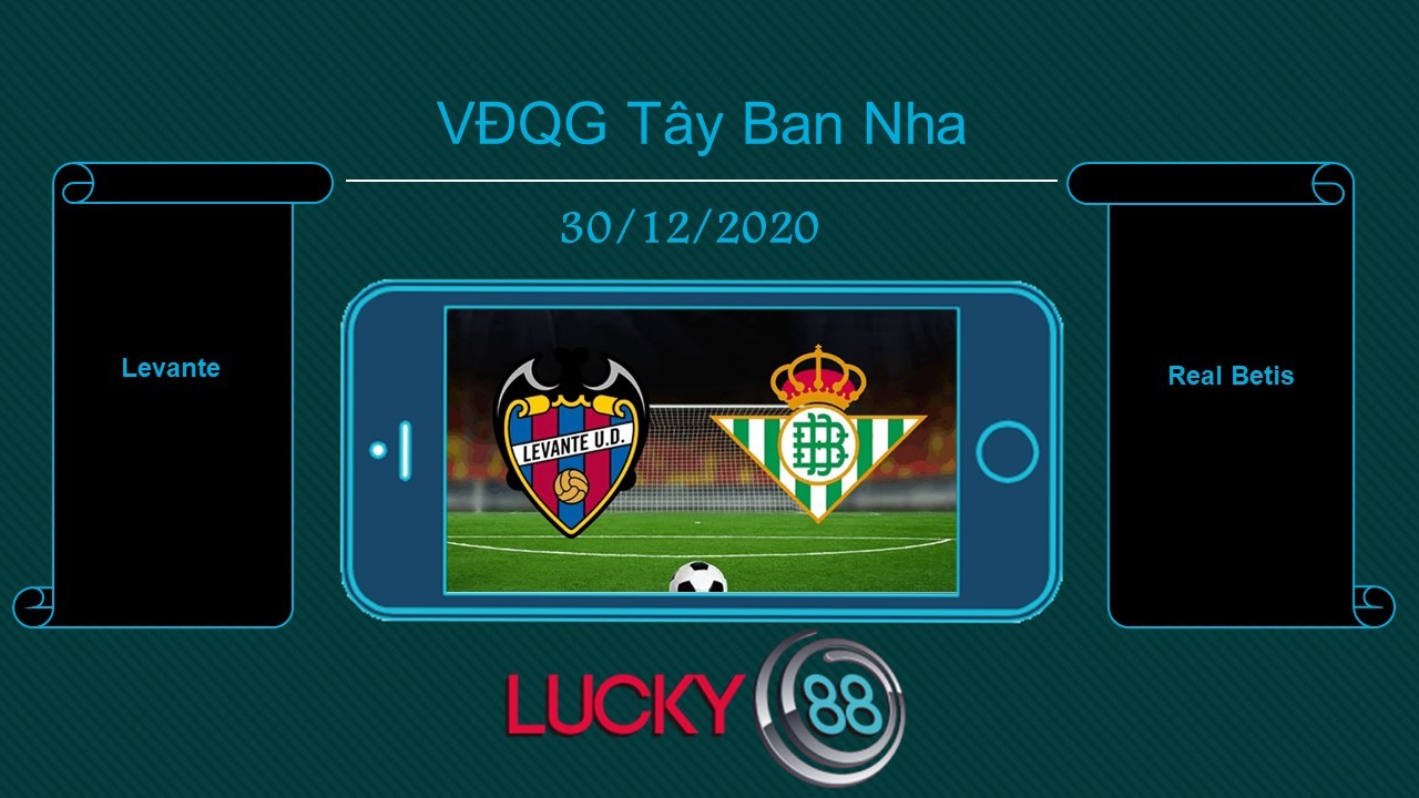 LUCKY88 Levante vs Real Betis , Tip bóng đá miễn phí ngày 30/12/2020