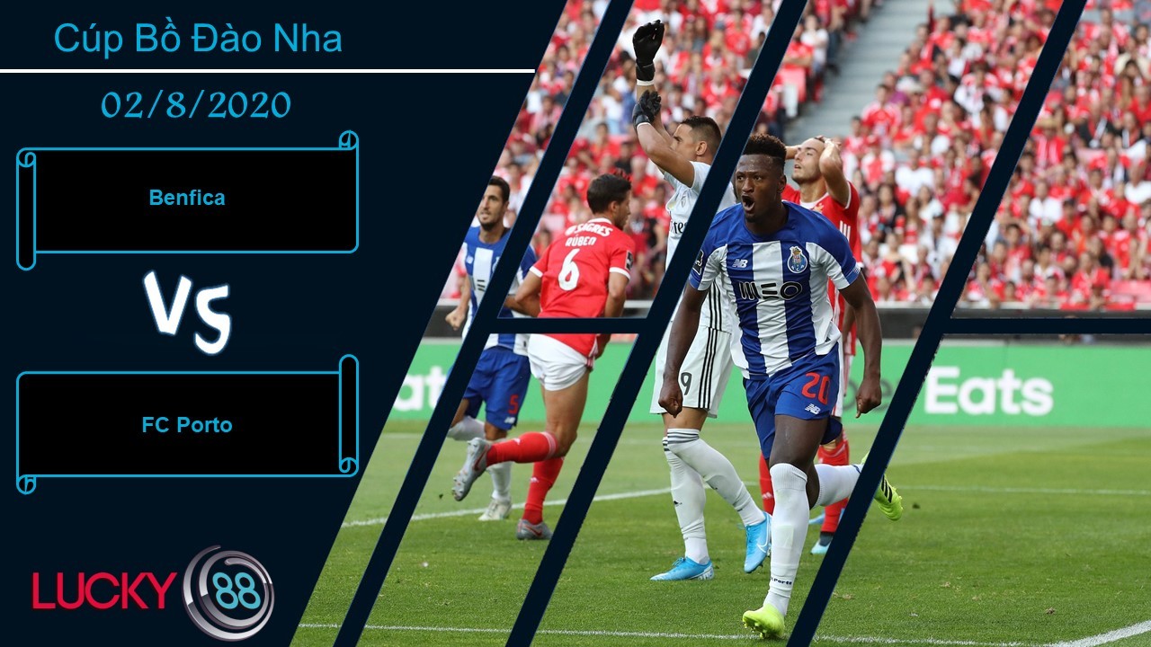 LUCKY88 Benfica vs FC Porto ,  Nhận định bóng đá 02/08/2020, Đối thủ xứng tầm