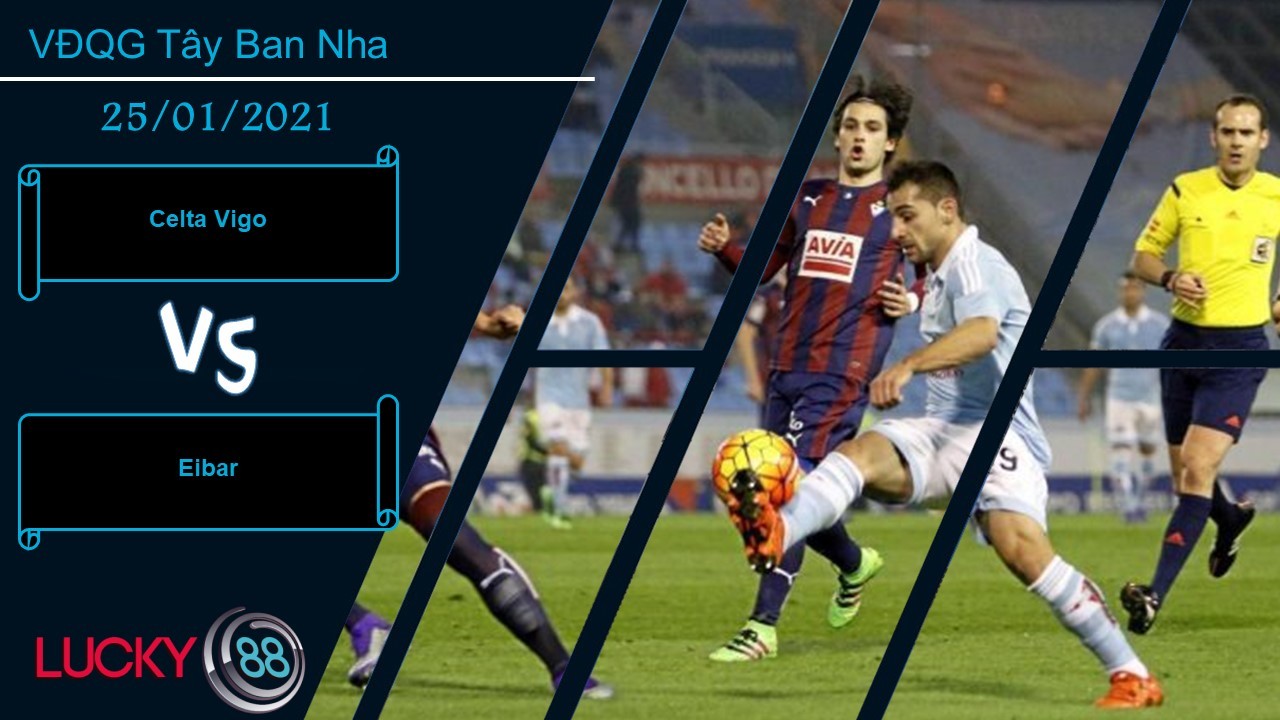 LUCKY88 Celta Vigo vs Eibar ,  Nhận định bóng đá 25/01/2021, Cần sự chuyển biến