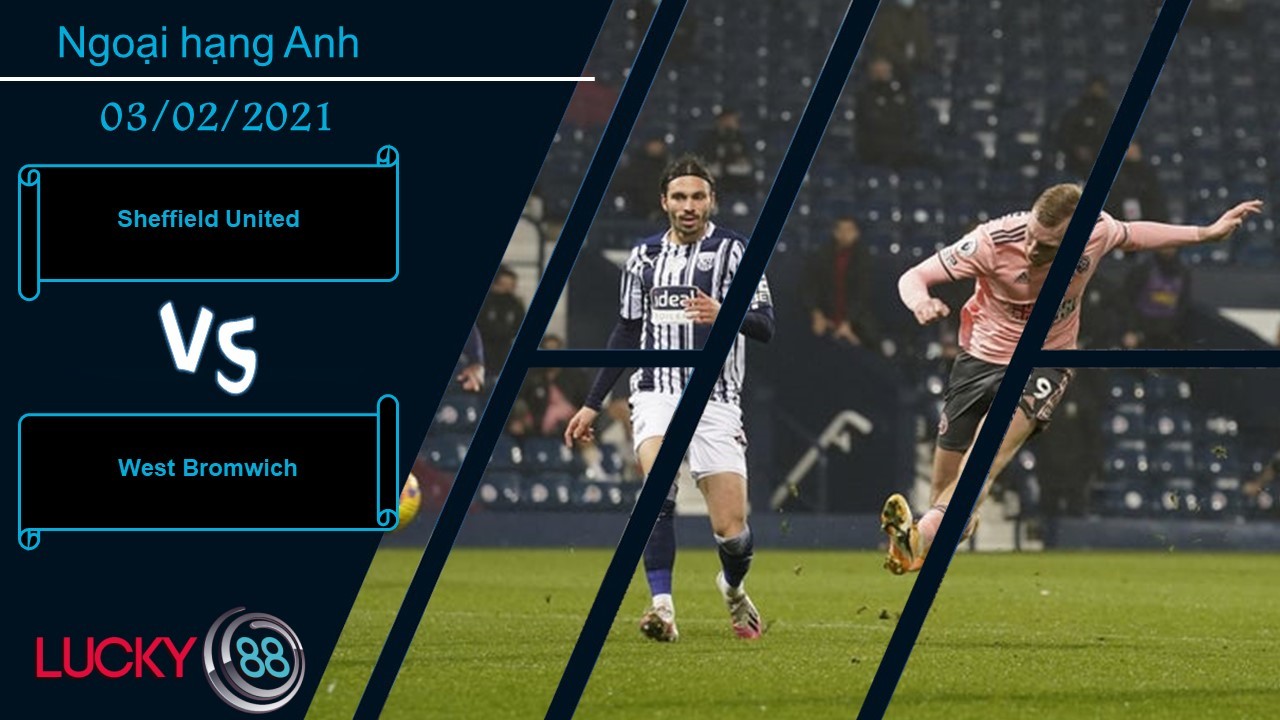 LUCKY88 Sheffield United vs West Bromwich , Nhận định bóng đá 03/02/2021, Chung kết ngược