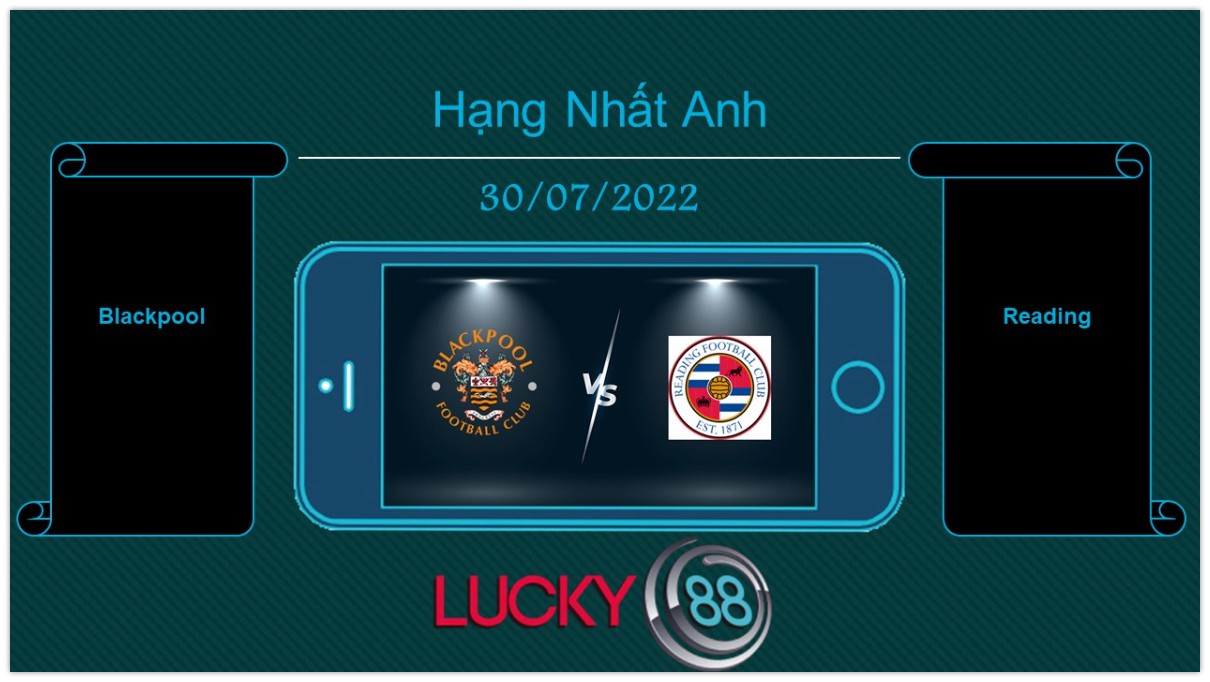 LUCKY88 Blackpool vs Reading , Tip bóng đá miễn phí ngày 30/07/2022