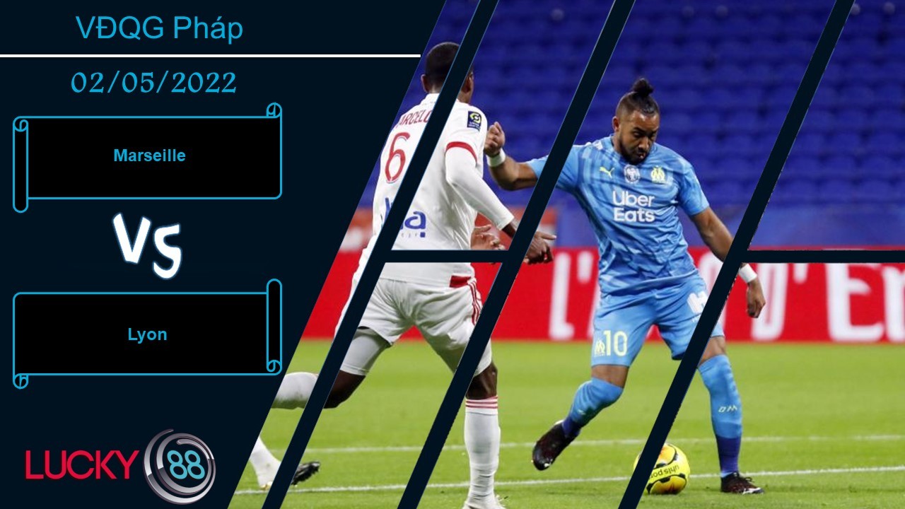 LUCKY88 Marseille vs Lyon  ,   Nhận định bóng đá 02/05/2022,  Quyết chiến
