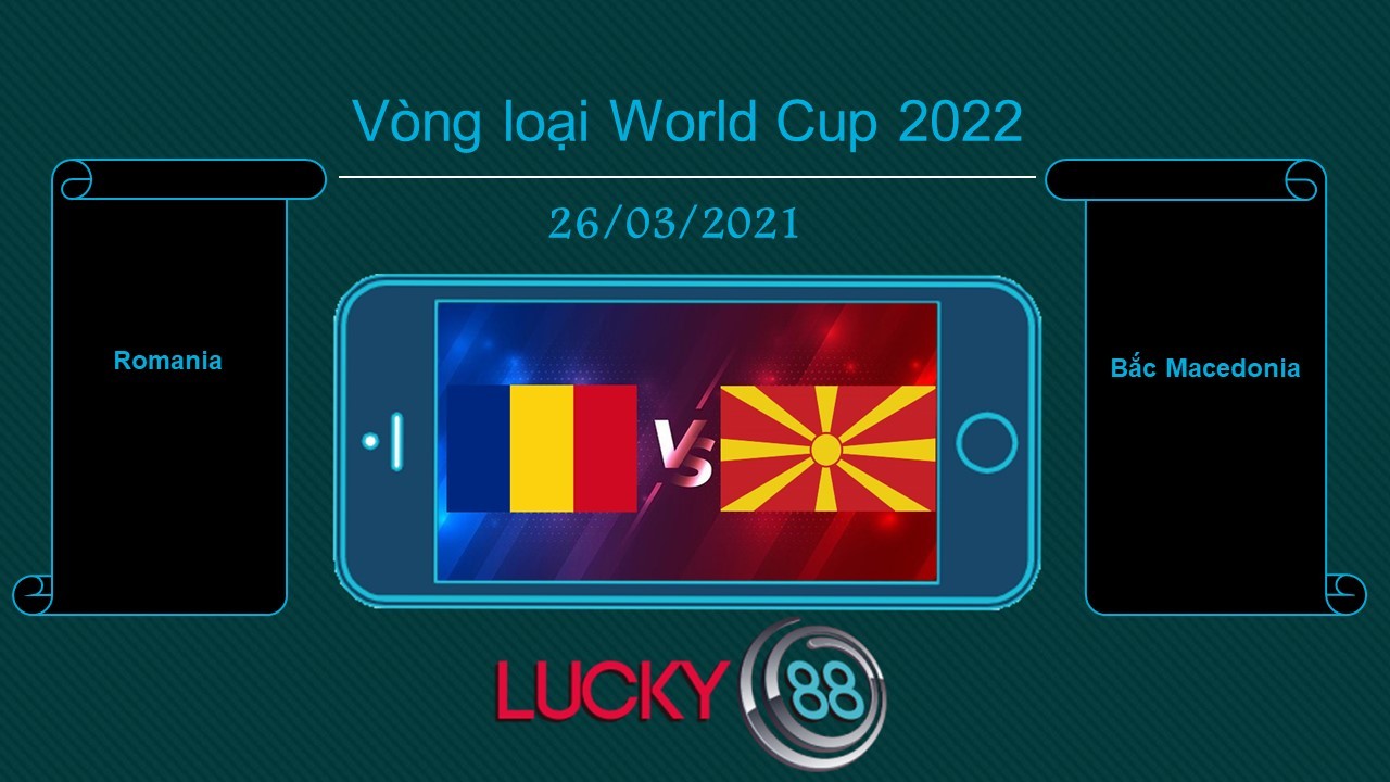 LUCKY88 Romania vs Bắc Macedonia, Tip bóng đá miễn phí ngày 26/03/2021