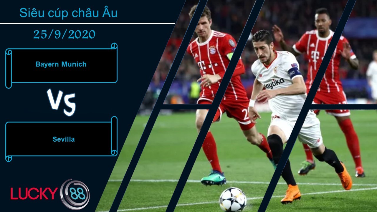 LUCKY88 Bayern Munich vs Sevilla , Nhận định bóng đá 25/09/2020,  Chứng minh sức mạnh