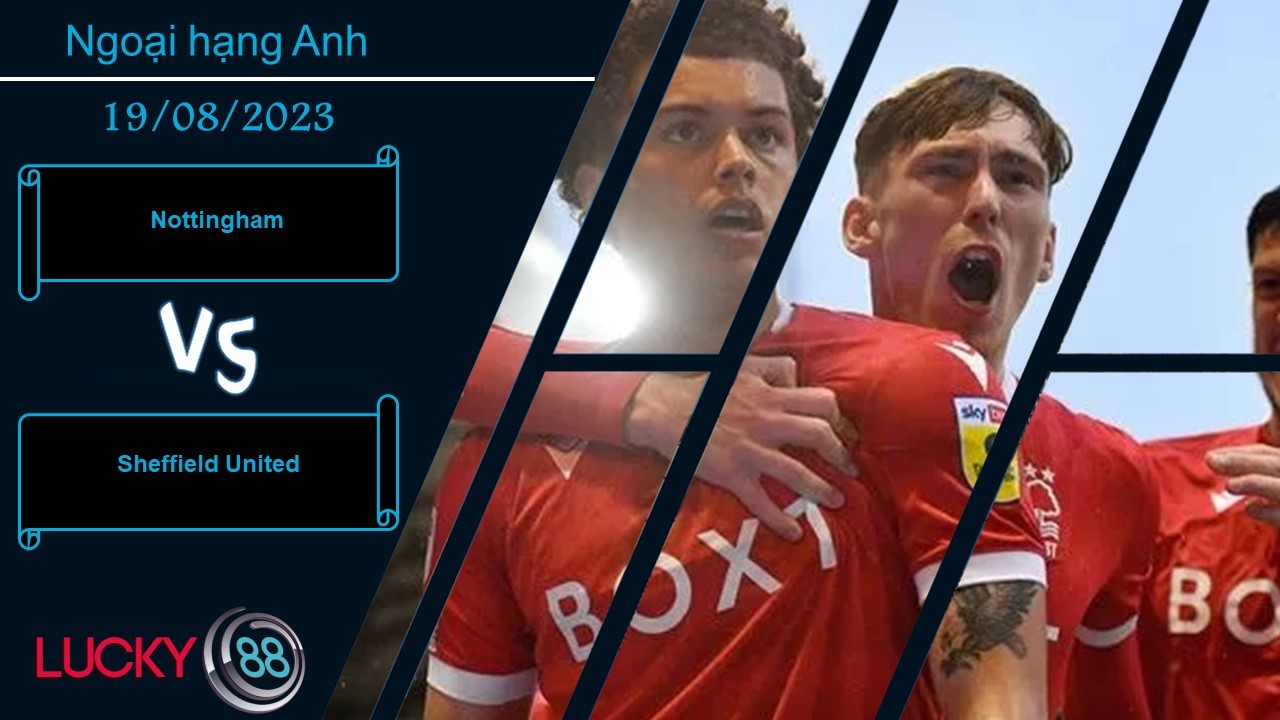 LUCKY88 Nottingham vs Sheffield United,  Nhận định bóng đá 19/08/2023, Đều chung khát khao