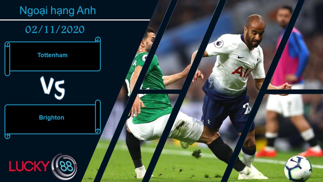 LUCKY88 Tottenham vs Brighton , Nhận định bóng đá 02/11/2020, Chỉ cần là chính mình