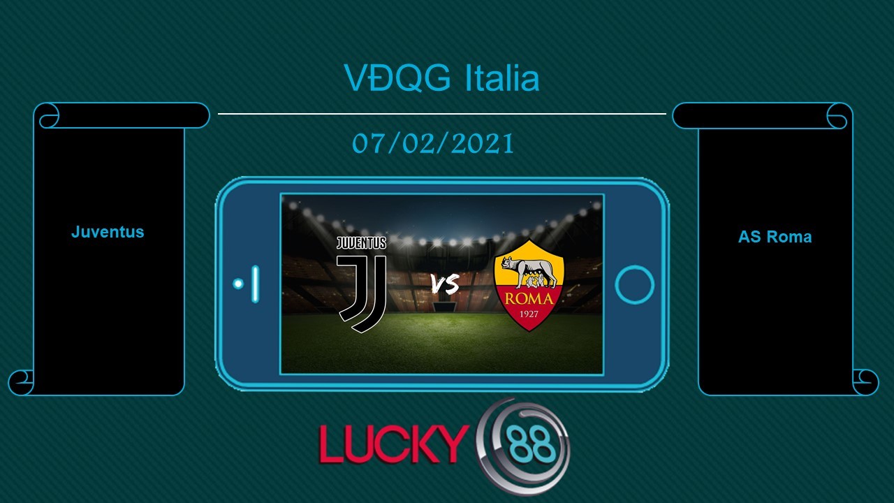 LUCKY88 Juventus vs AS Roma , Tip bóng đá miễn phí ngày 07/02/2021