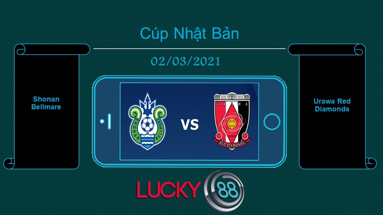 LUCKY88 Shonan Bellmare vs Urawa Red Diamonds , Tip bóng đá miễn phí ngày 02/03/2021