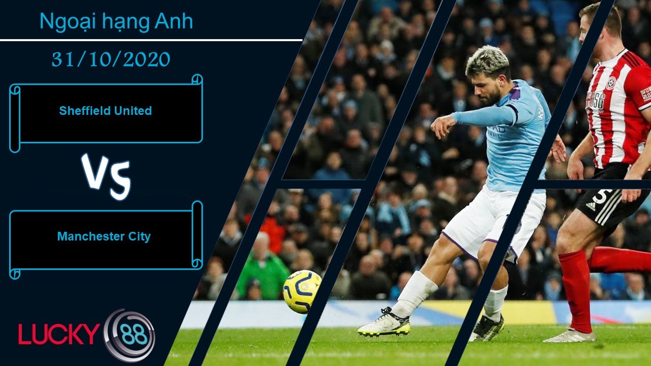 LUCKY88 Sheffield United vs Manchester City , Nhận định bóng đá 31/10/2020, Nối dài chuỗi ngày vui