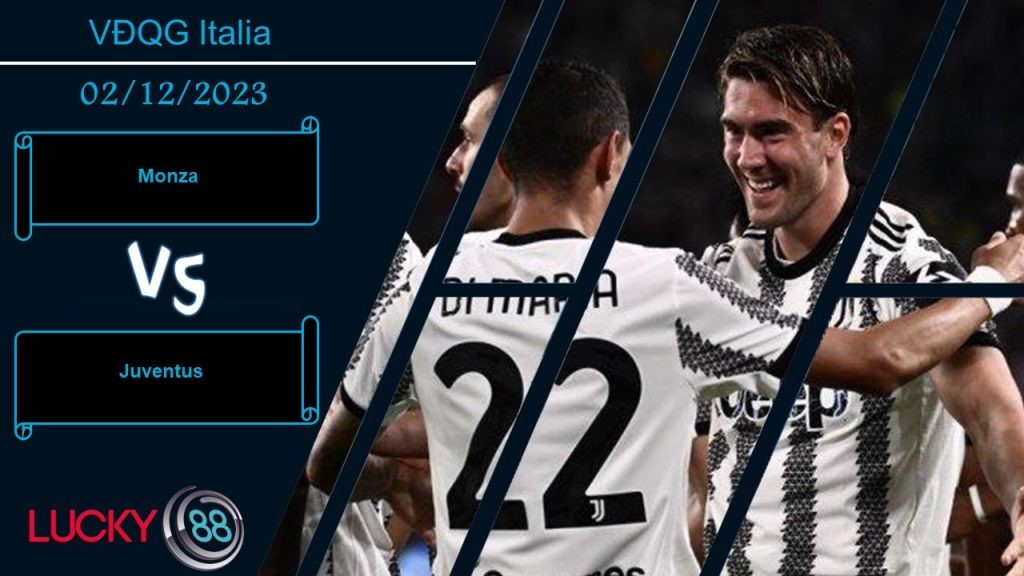 LUCKY88 Monza vs Juventus,  Nhận định bóng đá 02/12/2023,  Khan hiếm bàn thắng