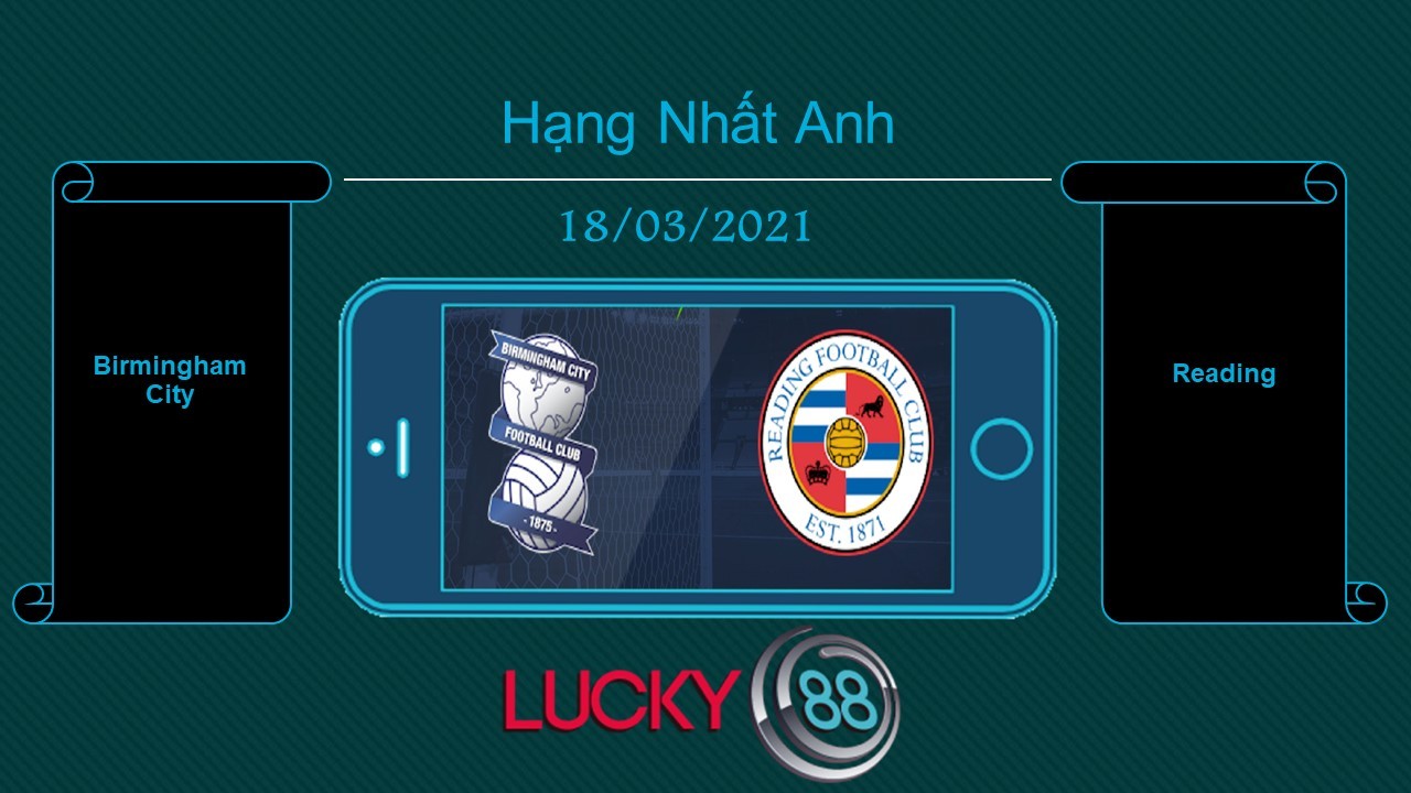 LUCKY88 Birmingham City vs Reading , Tip bóng đá miễn phí ngày 18/03/2021