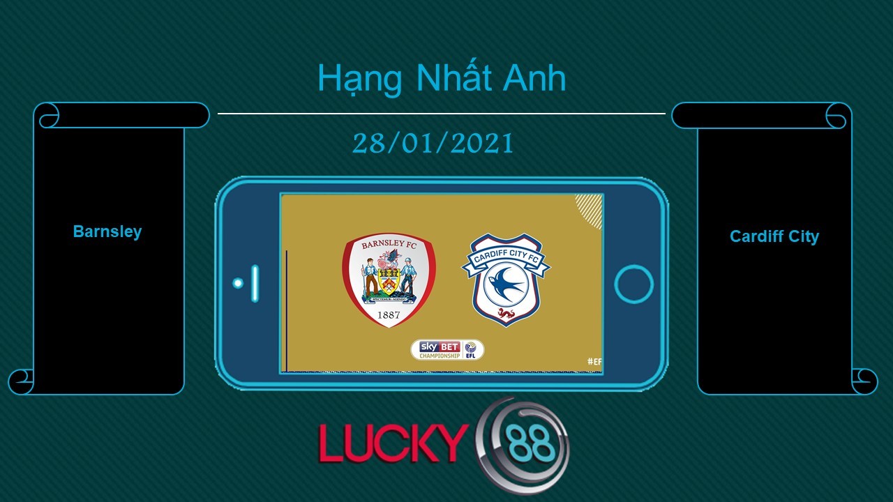 LUCKY88 Barnsley vs Cardiff City, Tip bóng đá miễn phí ngày 28/01/2021