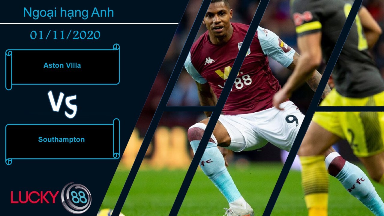 LUCKY88 Aston Villa vs Southampton , Nhận định bóng đá 01/11/2020, Ra về hài lòng