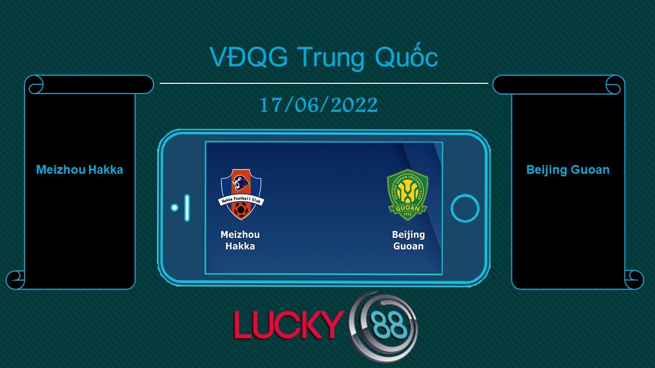 LUCKY88 Meizhou Hakka vs Beijing Guoan  , Tip bóng đá miễn phí ngày 17/06/2022