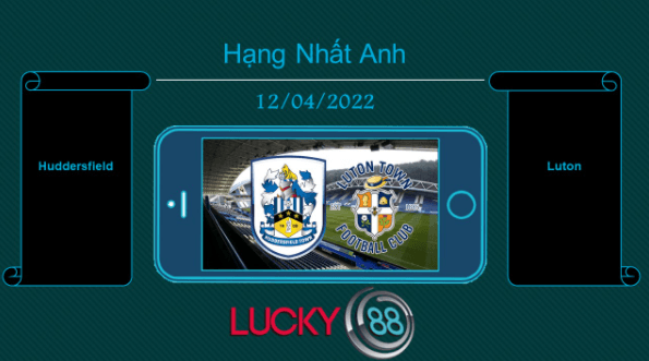 LUCKY88 Huddersfield vs Luton  , Tip bóng đá miễn phí ngày 12/04/2022
