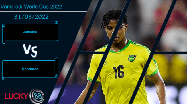 LUCKY88 Jamaica vs Honduras ,  Nhận định bóng đá 31/03/2022, Tâm lý thoải mái