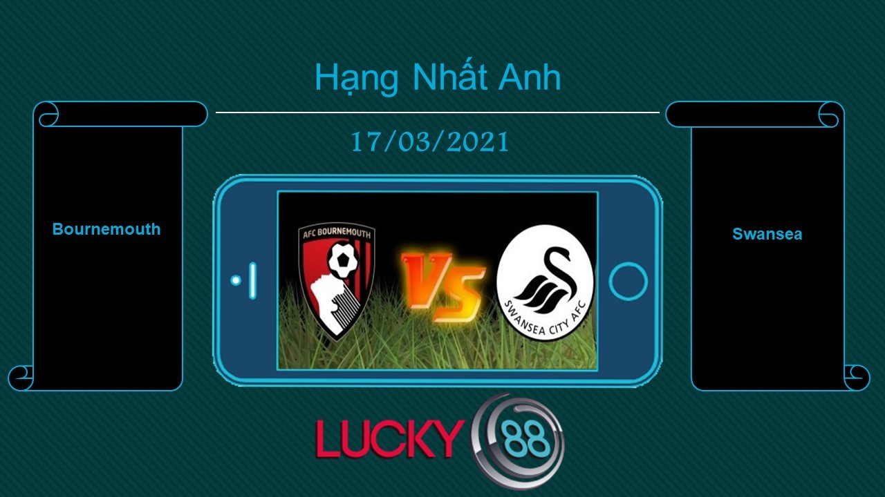 LUCKY88 Bournemouth vs Swansea , Tip bóng đá miễn phí ngày 17/03/2021