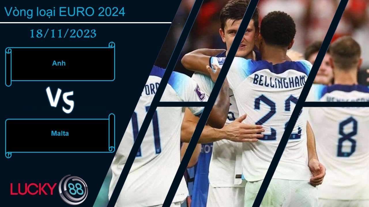LUCKY88 Anh vs Malta, Nhận định bóng đá 18/11/2023, Hủy diệt đối thủ