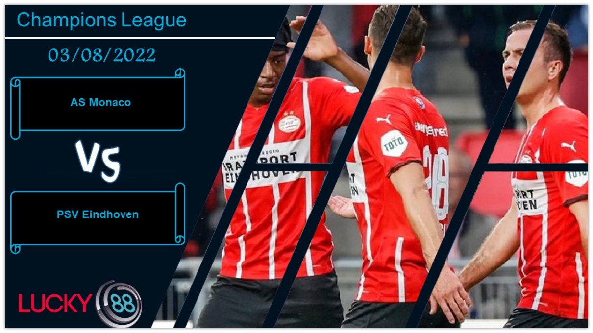 LUCKY88 AS Monaco vs PSV Eindhoven ,  Nhận định bóng đá 03/08/2022, Hy vọng khả thi