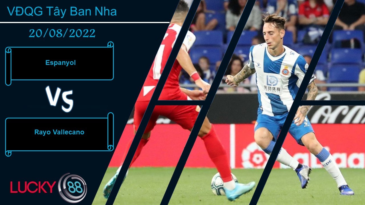 LUCKY88 Espanyol vs Rayo Vallecano,  Nhận định bóng đá 20/08/2022, Ca khúc khải hoàn