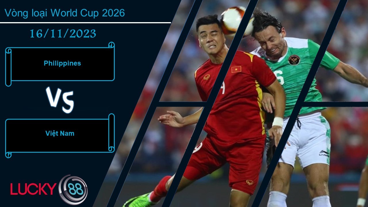 LUCKY88 Philippines vs Việt Nam, Nhận định bóng đá 16/11/2023, Chiến thắng cần thiết