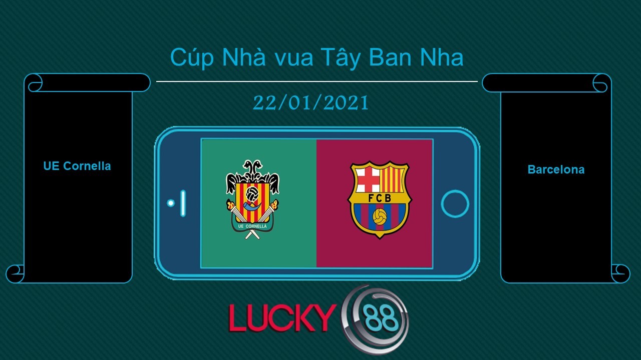 LUCKY88 UE Cornella vs Barcelona , Tip bóng đá miễn phí ngày 22/01/2021