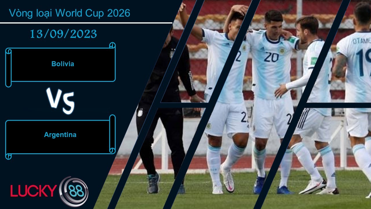 LUCKY88 Bolivia vs Argentina, Nhận định bóng đá 13/09/2023, Khó có cửa bật
