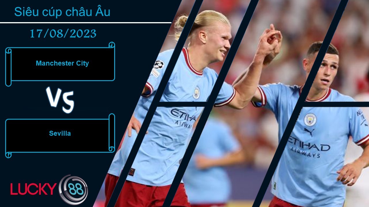 LUCKY88 Manchester City vs Sevilla,  Nhận định bóng đá 17/08/2023, Chứng minh đẳng cấp