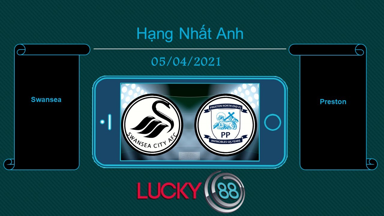 LUCKY88 Swansea vs Preston, Tip bóng đá miễn phí ngày 05/04/2021