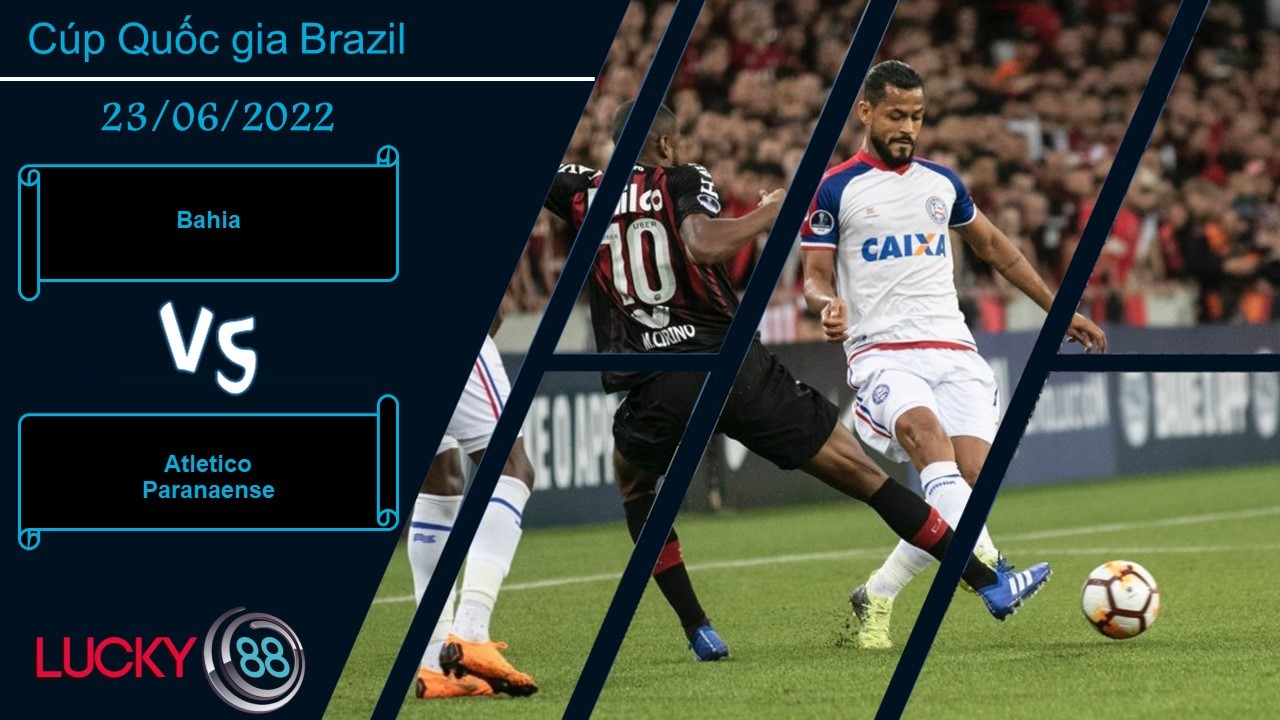 LUCKY88 Bahia vs Atletico Paranaense ,  Nhận định bóng đá 23/06/2022, Rơi vào cửa khó